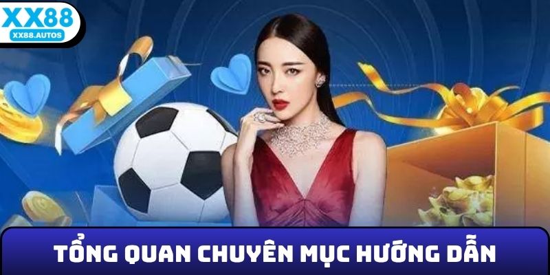 Tổng quan chuyên mục hướng dẫn XX88