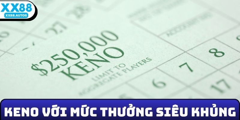 Keno với mức thưởng siêu khủng