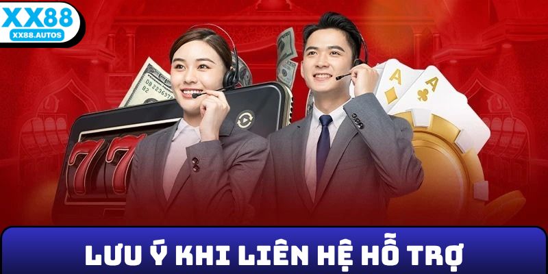 Lưu ý khi liên hệ hỗ trợ