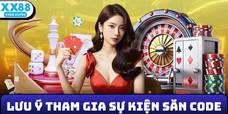 Lưu ý khi tham gia sự kiện săn code