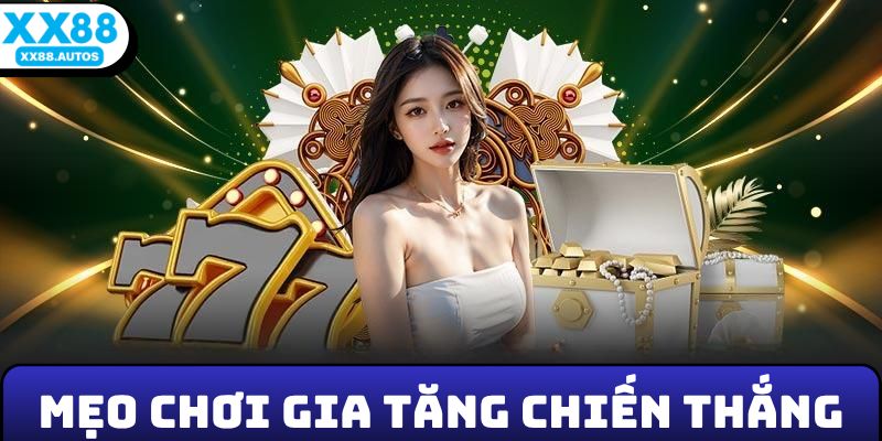 Mẹo chơi gia tăng chiến thắng