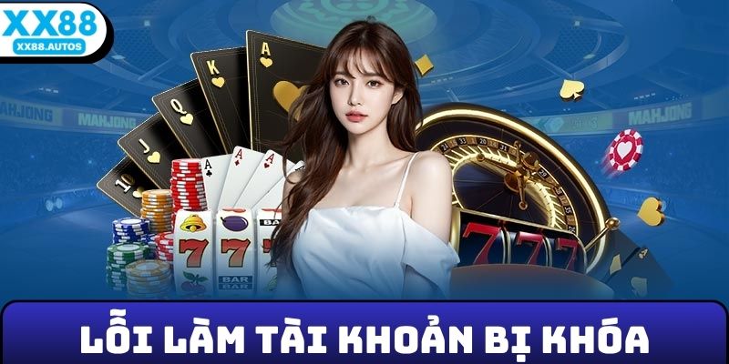 Tránh một số lỗi làm tài khoản bị khóa