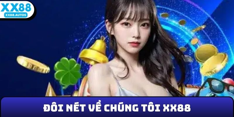 Đôi nét thông tin về chúng tôi XX88